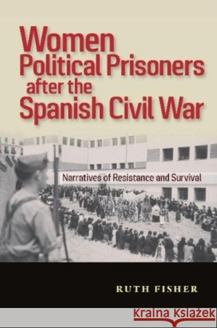 Women Political Prisoners after the Spanish Civil War: Narratives of Resistance and Survival Ruth Fisher 9781789760972 Sussex Academic Press - książka