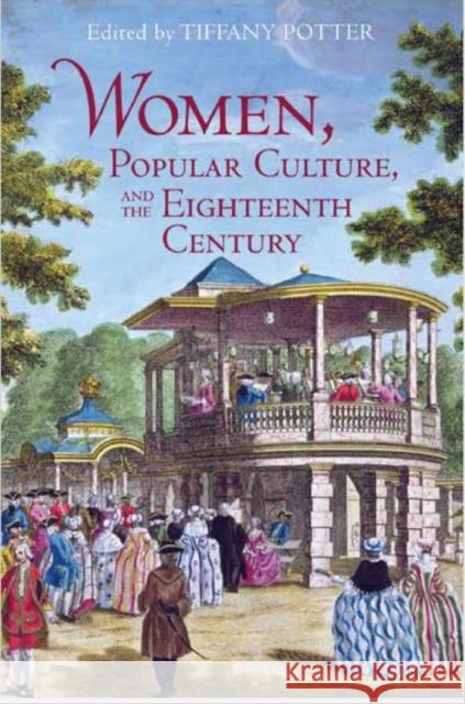 Women, Popular Culture, and the Eighteenth Century Tiffany Potter 9781442626911 University of Toronto Press - książka