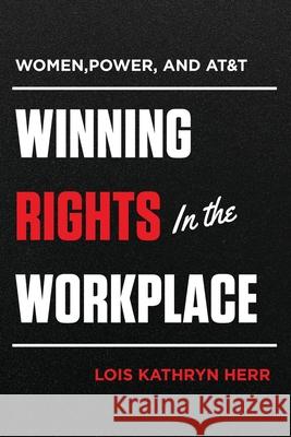 Women, Power, and AT&T: Winning Rights in the Workplace Lois Kathryn Herr 9781647532420 Urlink Print & Media, LLC - książka