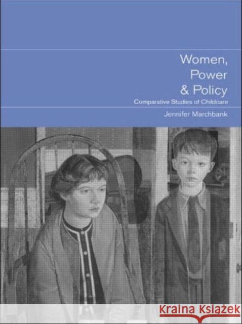 Women, Power and Policy: Comparative Studies of Childcare Marchbank, Jennifer 9780415239059 Routledge - książka