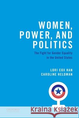 Women, Power, and Politics: The Fight for Gender Equality in the United States Lori Co Caroline Heldman 9780190620240 Oxford University Press, USA - książka