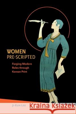 Women Pre-Scripted: Forging Modern Roles Through Korean Print Ji-Eun Lee, (Ko   9780824839260 University of Hawai'i Press - książka