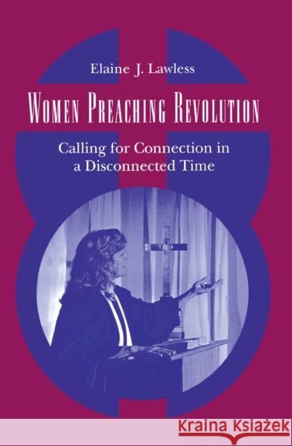 Women Preaching Revolution: Calling for Connection in a Disconnected Time Elaine J. Lawless   9780812231984 University of Pennsylvania Press - książka
