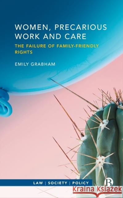 Women, Precarious Work and Care: The Failure of Family-Friendly Rights Emily Grabham 9781529218718 Bristol University Press - książka