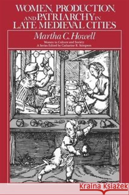 Women, Production, and Patriarchy in Late Medieval Cities Martha Howell   9780226355047 University of Chicago Press - książka