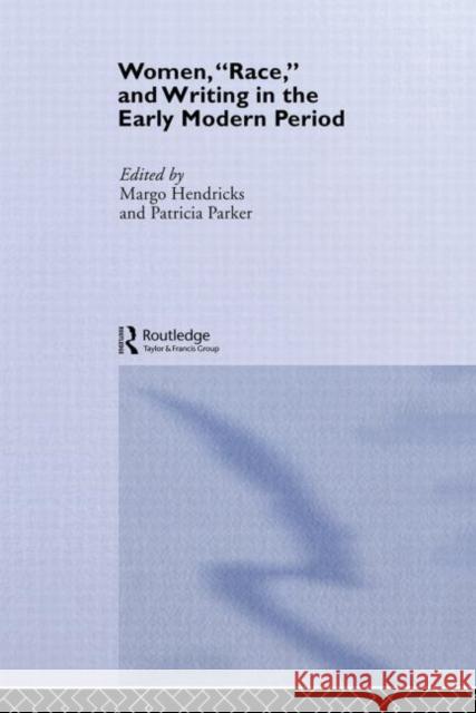 Women, 'Race' and Writing in the Early Modern Period Margo Hendricks Patricia A. Parker 9780415077781 Routledge - książka