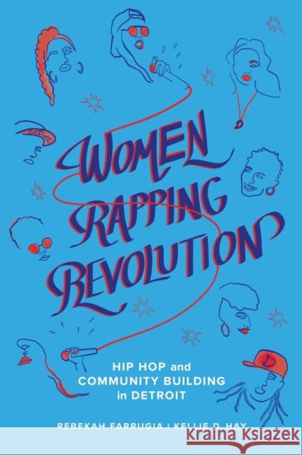 Women Rapping Revolution: Hip Hop and Community Building in Detroitvolume 1 Farrugia, Rebekah 9780520305328 University of California Press - książka