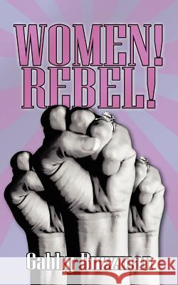 Women! Rebel! Gabby Buzzman 9781425936952 Authorhouse - książka