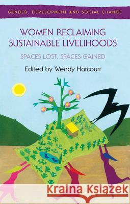Women Reclaiming Sustainable Livelihoods: Spaces Lost, Spaces Gained Harcourt, Wendy 9780230316485 Palgrave MacMillan - książka