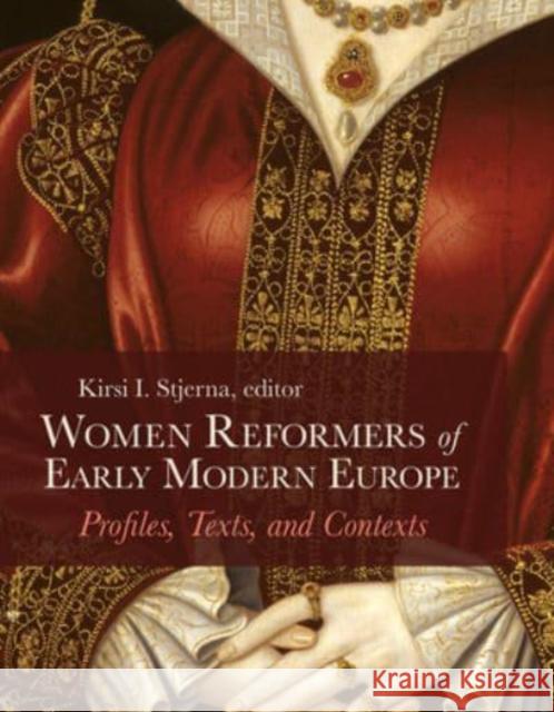 Women Reformers of Early Modern Europe: Profiles, Texts, and Contexts Kirsi I. Stjerna 9781506468716 1517 Media - książka