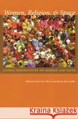 Women, Religion, & Space: Global Perspectives on Gender and Faith Morin, Karen M. 9780815631163 Syracuse University Press - książka