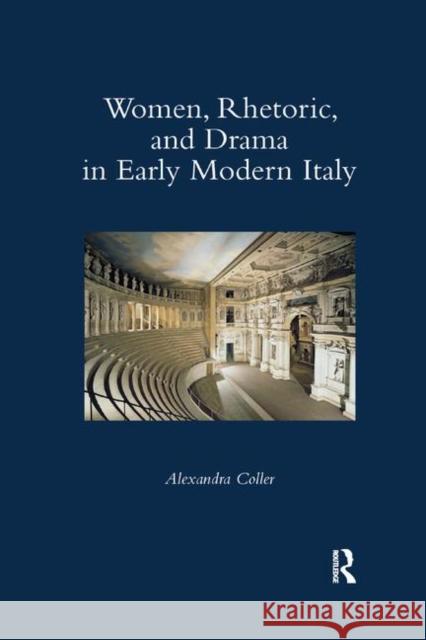 Women, Rhetoric, and Drama in Early Modern Italy Alexandra Coller 9780367881818 Routledge - książka