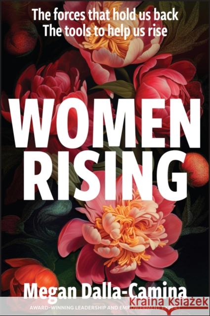 Women Rising: The Forces That Hold Us Back. The Tools to Help Us Rise Megan Dalla-Camina 9781394307111 John Wiley & Sons Australia Ltd - książka