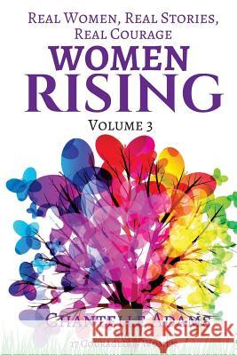 Women Rising Volume 3: Real Women, Real Stories, Real Courage Chantelle Adams Lisa Alentejano Gaetz Dimple Mukherjee 9781988675046 Stoke Publishing - książka