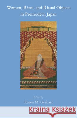 Women, Rites, and Ritual Objects in Premodern Japan Karen M. Gerhart 9789004370111 Brill - książka