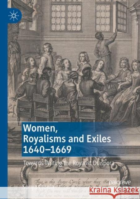 Women, Royalisms and Exiles 1640–1669: Towards Writing the Royalist Diaspora Sonya Cronin 9783030896119 Palgrave MacMillan - książka