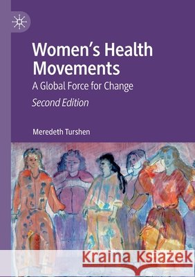 Women's Health Movements: A Global Force for Change Turshen, Meredeth 9789811394690 Springer Singapore - książka