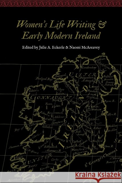 Women's Life Writing and Early Modern Ireland Julie A. Eckerle Naomi McAreavey 9780803299979 University of Nebraska Press - książka