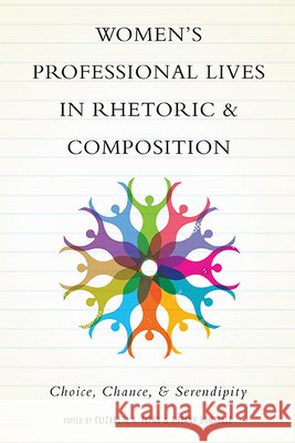 Women's Professional Lives in Rhetoric and Composition: Choice, Chance, and Serendipity Elizabeth A. Flynn Tiffany Bourelle 9780814254615 Ohio State University Press - książka