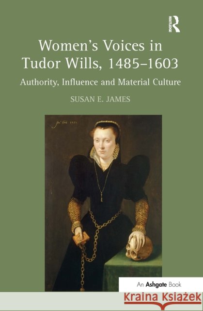 Women's Voices in Tudor Wills, 1485-1603: Authority, Influence and Material Culture Susan E. James 9781032921846 Routledge - książka