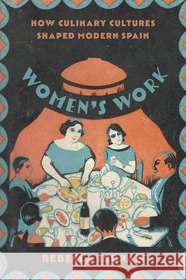Women's Work: How Culinary Cultures Shaped Modern Spain Rebecca Ingram 9780826504890 Vanderbilt University Press - książka
