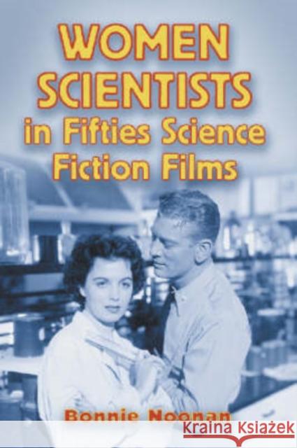 Women Scientists in Fifties Science Fiction Films Bonnie Noonan 9780786421305 McFarland & Company - książka