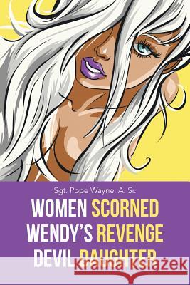 Women Scorned...Wendy's Revenge...Devil Daughter Sgt Pope Wayn 9781491746189 iUniverse - książka