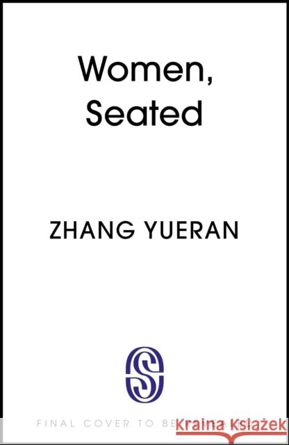 Women, Seated: A tight modern thriller about an elite family's downfall, power and corruption Yueran, Zhang 9781399756433 Hodder & Stoughton - książka