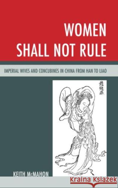 Women Shall Not Rule: Imperial Wives and Concubines in China from Han to Liao McMahon, Keith 9781442222892  - książka