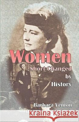 Women Short-Changed by History Barbara Venton Montgomery Barbara Vento 9780788409912 Heritage Books - książka