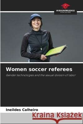 Women soccer referees Calheiro, Ineildes 9786206832454 Our Knowledge Publishing - książka