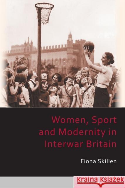 Women, Sport and Modernity in Interwar Britain Fiona Skillen 9783034302753 Peter Lang Gmbh, Internationaler Verlag Der W - książka