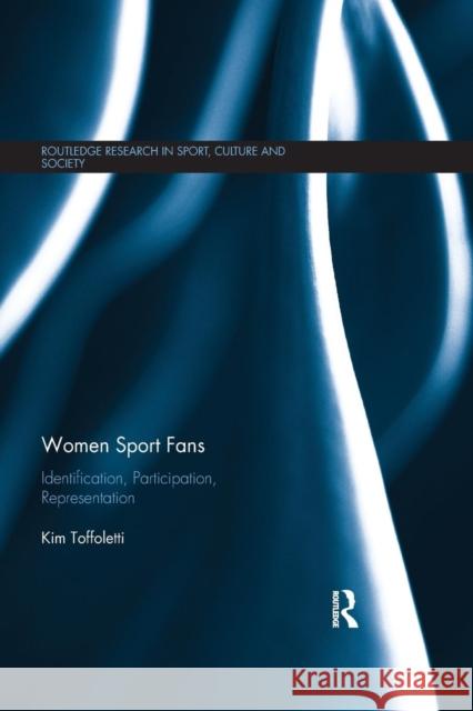 Women Sport Fans: Identification, Participation, Representation Kim Toffoletti 9780367233303 Routledge - książka