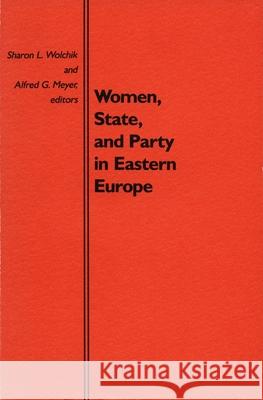 Women, State, and Party in Eastern Europe Wolchik, Sharon L. 9780822306603 Duke University Press - książka