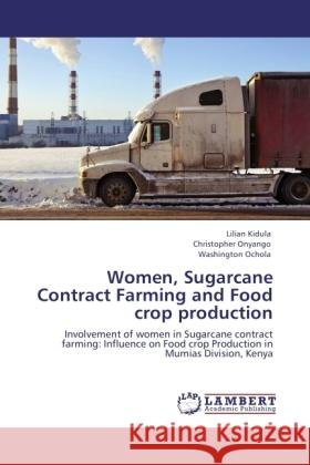 Women, Sugarcane Contract Farming and Food crop production Kidula, Lilian, Onyango, Christopher, Ochola, Washington 9783845423555 LAP Lambert Academic Publishing - książka