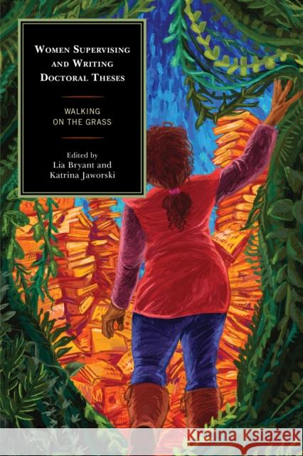 Women Supervising and Writing Doctoral Theses: Walking on the Grass Lia Bryant Katrina Jaworski Valerie Adams 9780739182154 Lexington Books - książka