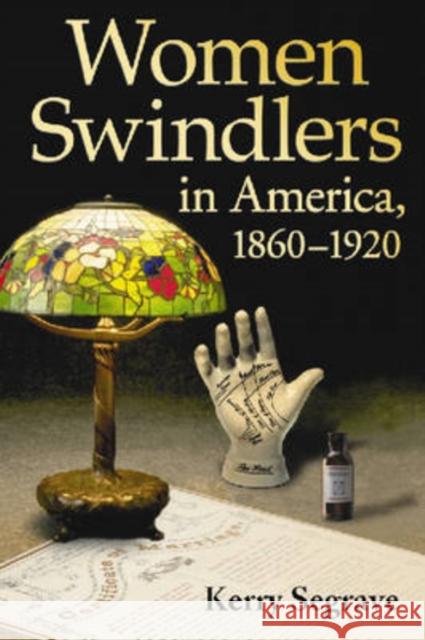 Women Swindlers in America, 1860-1920 Kerry Segrave 9780786430390 McFarland & Company - książka
