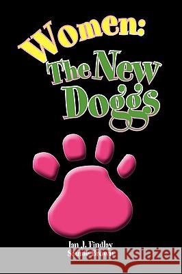 Women: The New Doggs Findlay, Ian J. 9781436378116 Xlibris Corporation - książka