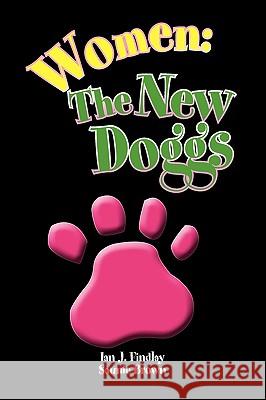 Women: The New Doggs Findlay, Ian J. 9781436378123 Xlibris Corporation - książka