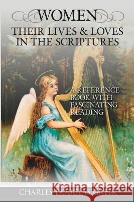 Women, Their Lives & Loves, in the Scriptures: A Reference Book with Fascinating Reading Greer, Charles Douglas 9781425963736 Authorhouse - książka