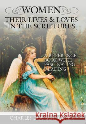 Women, Their Lives & Loves, in the Scriptures: A Reference Book with Fascinating Reading Greer, Charles Douglas 9781425963743 Authorhouse - książka