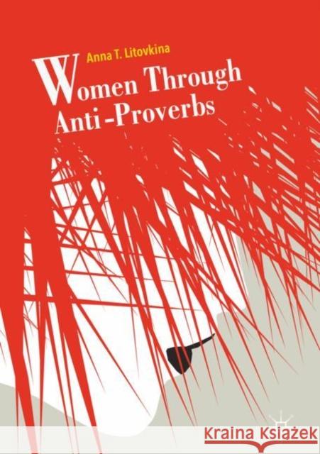 Women Through Anti-Proverbs Anna T. Litovkina 9783319911977 Palgrave MacMillan - książka