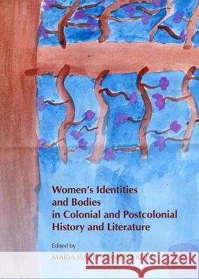 Womenâ (Tm)S Identities and Bodies in Colonial and Postcolonial History and Literature Ruiz, Maria Isabel Romero 9781443836272 Cambridge Scholars Publishing - książka