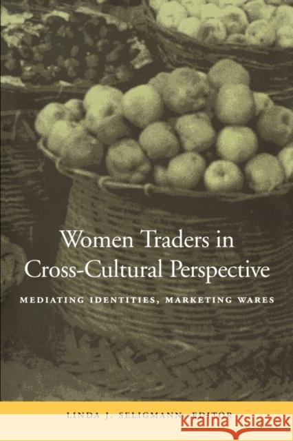 Women Traders in Cross-Cultural Perspective: Mediating Identities, Marketing Wares Seligmann, Linda J. 9780804740531 Stanford University Press - książka