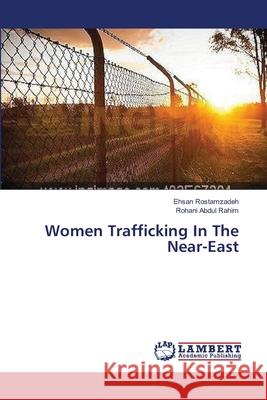 Women Trafficking In The Near-East Rostamzadeh Ehsan                        Abdul Rahim Rohani 9783659550003 LAP Lambert Academic Publishing - książka