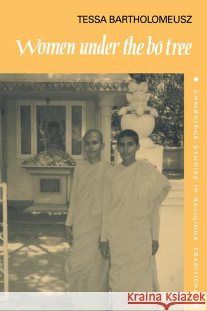 Women Under the Bo Tree: Buddhist Nuns in Sri Lanka Bartholomeusz, Tessa J. 9780521071680 Cambridge University Press - książka