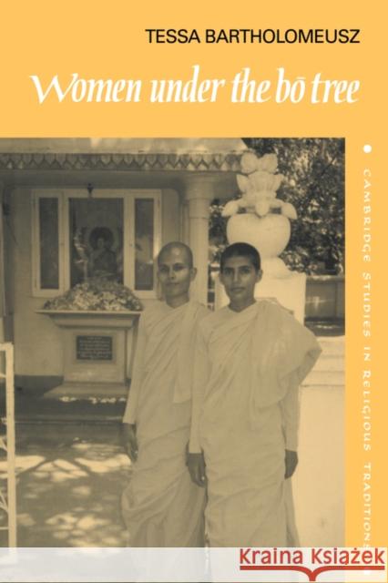 Women under the Bo Tree: Buddhist nuns in Sri Lanka Tessa J. Bartholomeusz 9780521461290 Cambridge University Press - książka