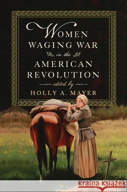 Women Waging War in the American Revolution  9780813948270 University of Virginia Press - książka