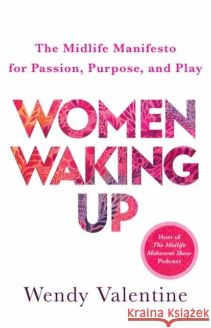 Women Waking Up: A Woman's Guide to Midlife Greatness Wendy Valentine 9781608689705 New World Library - książka