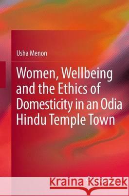 Women, Wellbeing, and the Ethics of Domesticity in an Odia Hindu Temple Town Usha Menon 9788132208846  - książka